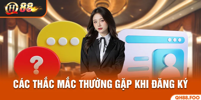 Các thắc mắc thường gặp khi đăng ký