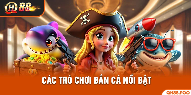 Các trò chơi bắn cá nổi bật tại sảnh