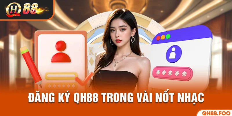 Đăng ký QH88 trong vài nốt nhạc
