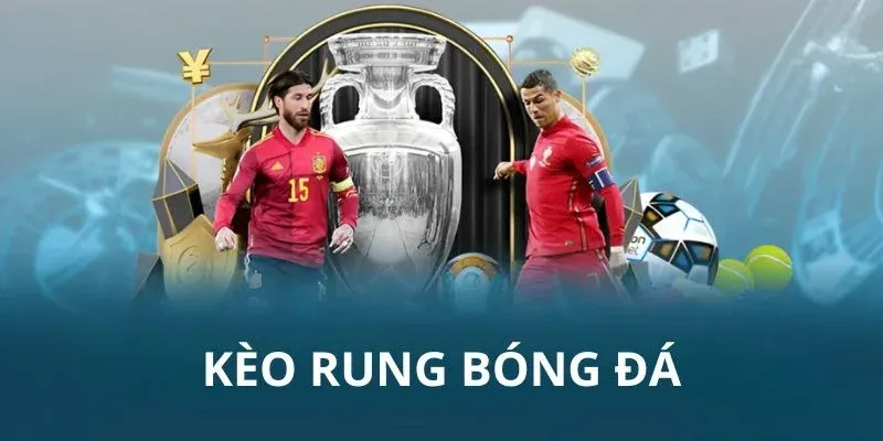 Giải thích chi tiết kèo rung là gì