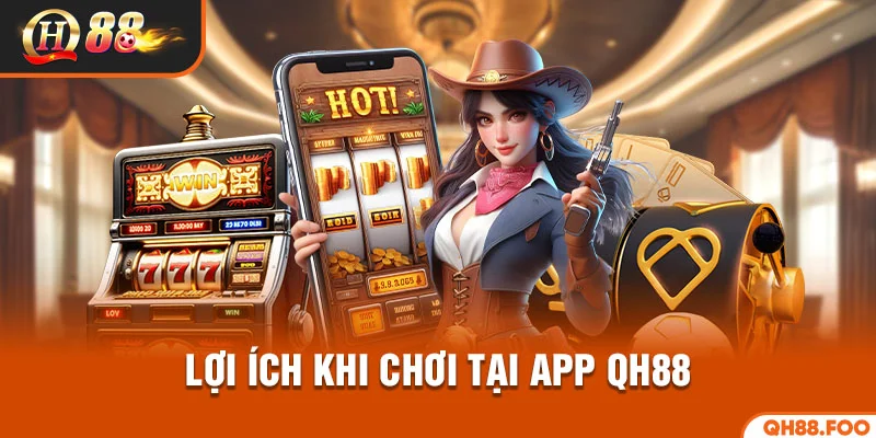Tải App QH88 1 Lợi ích khi tải app QH88
