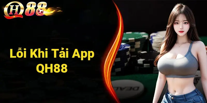Lỗi khi tải app QH88