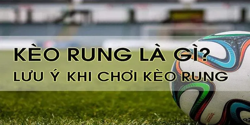 Lưu ý khi chơi kèo rung