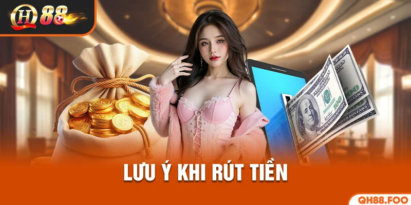Lưu ý khi rút tiền
