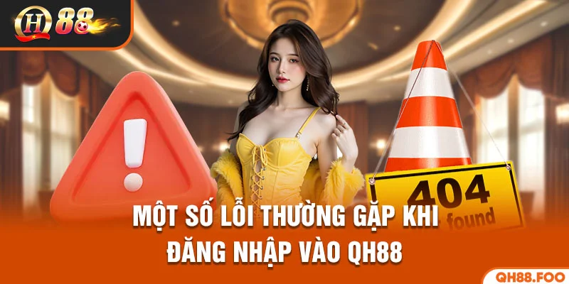 Một số lỗi thường gặp khi đăng nhập QH88