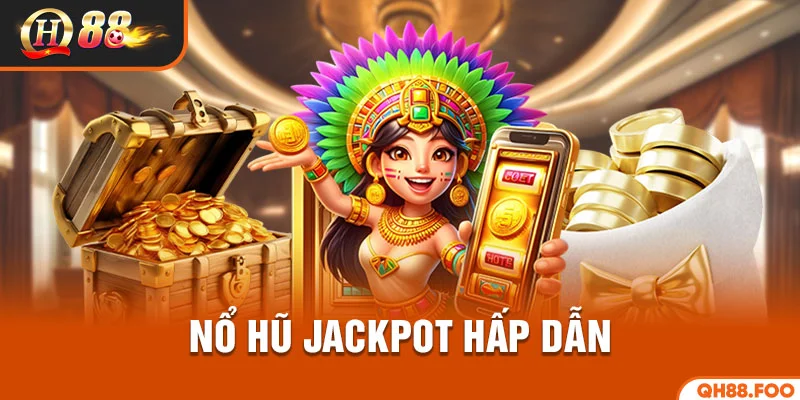 Nổ hũ Jackpot hấp dẫn