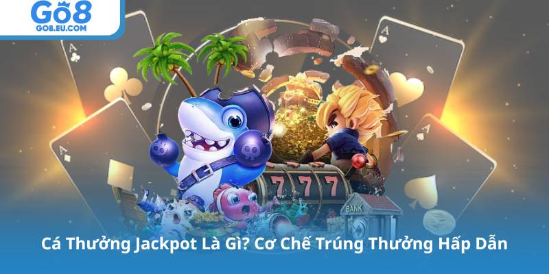 Cá Thưởng Jackpot – Cơ Hội Trúng Lớn Chỉ Trong Một Ván Bắn 2 Cá Thưởng Jackpot Là Gì? Cơ Chế Trúng Thưởng Hấp Dẫn