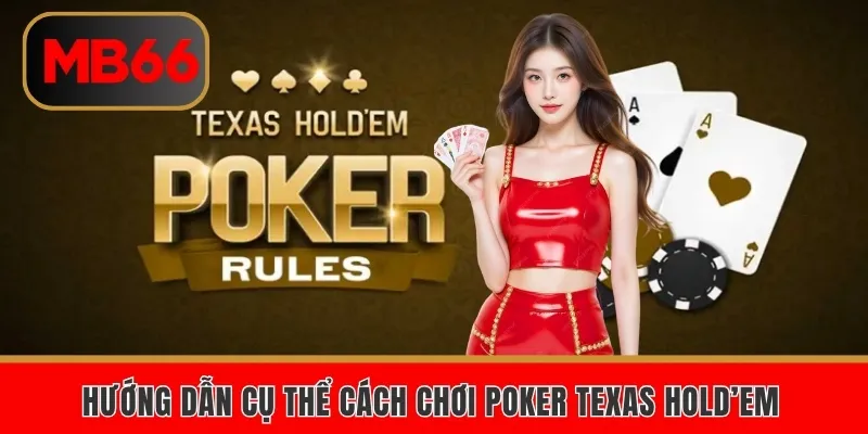 Cách Chơi Poker Texas Hold’em Tại MB66 Từ A Đến Z 3 Hướng dẫn cụ thể cách chơi Poker Texas Hold’em