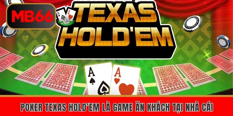 Cách Chơi Poker Texas Hold’em Tại MB66 Từ A Đến Z 2 Poker Texas Hold’em là game ăn khách tại nhà cái