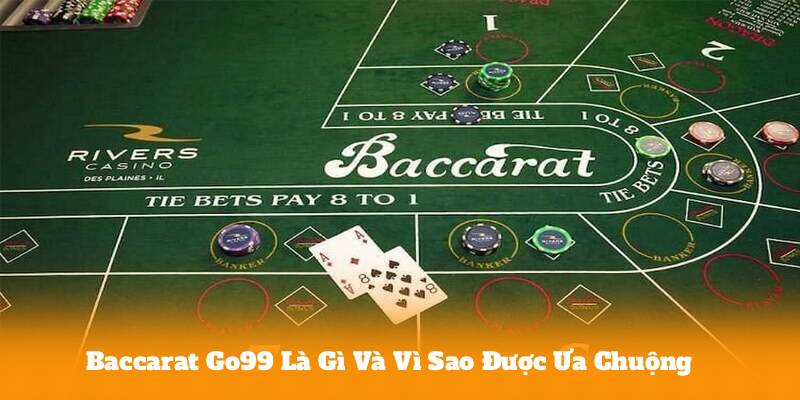 Baccarat Go99 Là Gì? Kinh Nghiệm Chơi Hiệu Quả Cho Người Mới 2 Baccarat Go99 Là Gì Và Vì Sao Được Ưa Chuộng